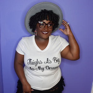 "Thighs As Big As My Dreams" Tee